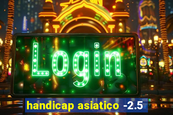 handicap asiatico -2.5