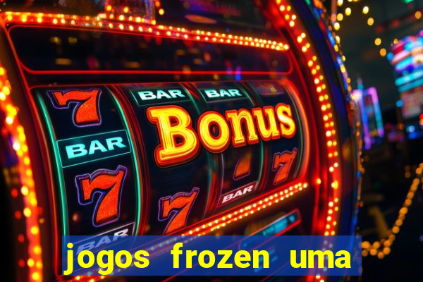 jogos frozen uma aventura congelante problema em dobro