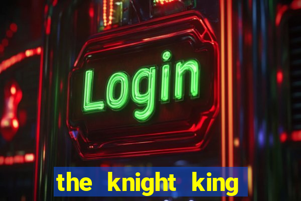 the knight king who returned with a god ptbr