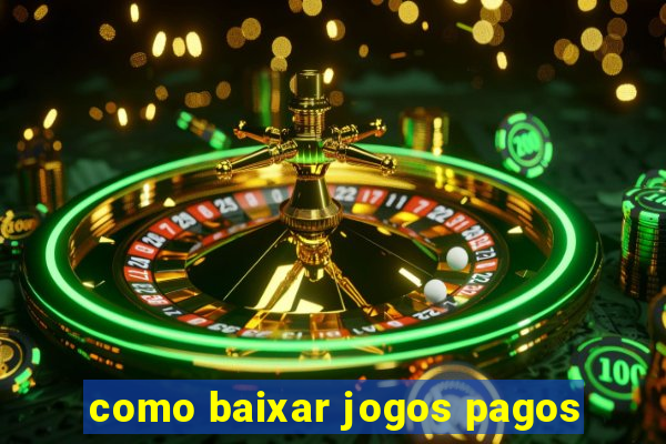 como baixar jogos pagos