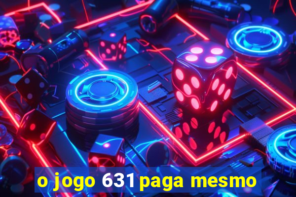 o jogo 631 paga mesmo