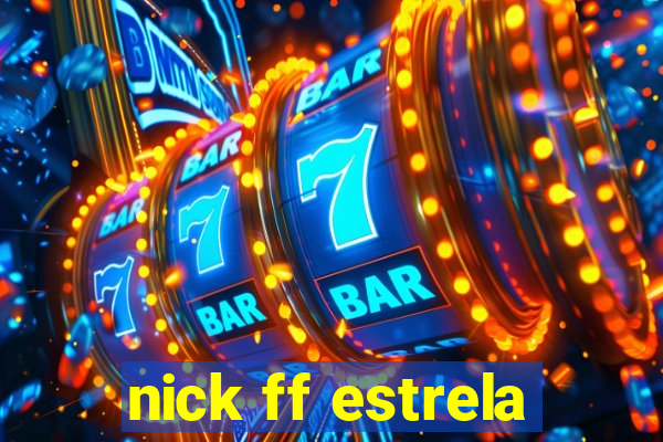 nick ff estrela