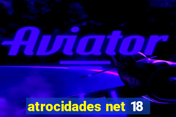 atrocidades net 18