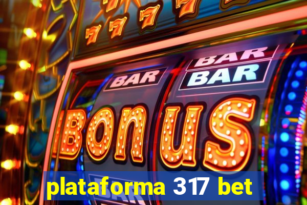 plataforma 317 bet