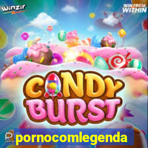 pornocomlegenda