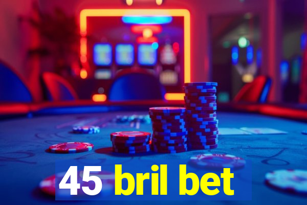 45 bril bet