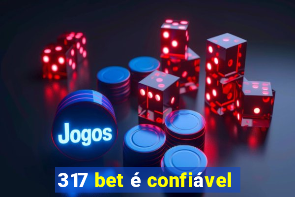 317 bet é confiável