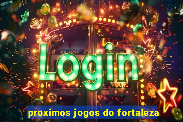 proximos jogos do fortaleza