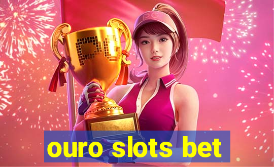 ouro slots bet