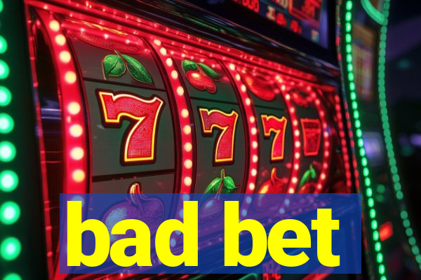 bad bet