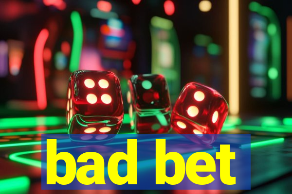 bad bet