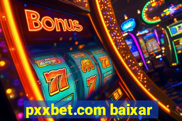 pxxbet.com baixar