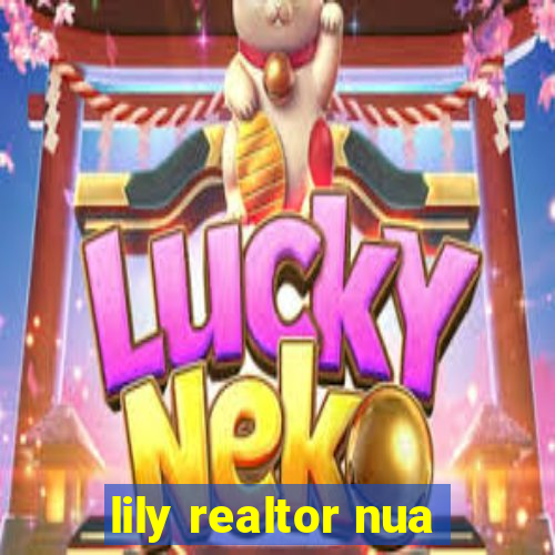 lily realtor nua