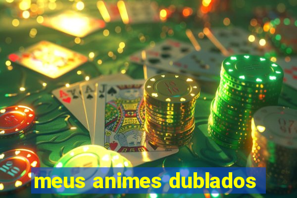 meus animes dublados