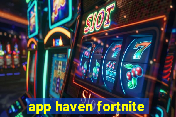 app haven fortnite