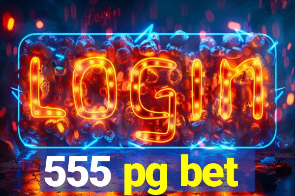 555 pg bet