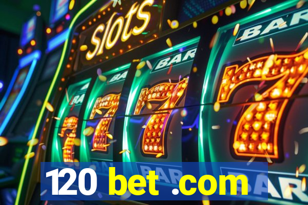 120 bet .com