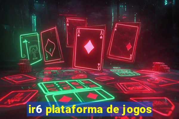 ir6 plataforma de jogos