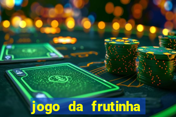 jogo da frutinha que paga dinheiro