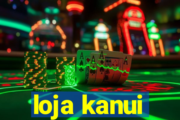 loja kanui