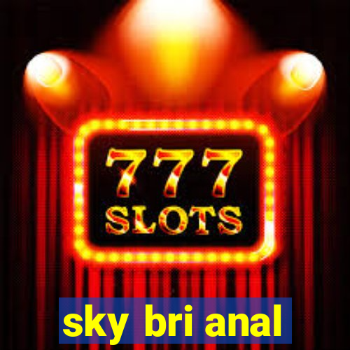 sky bri anal