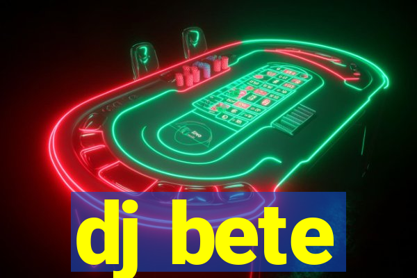 dj bete