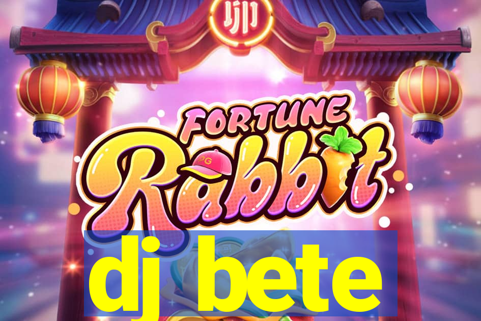 dj bete