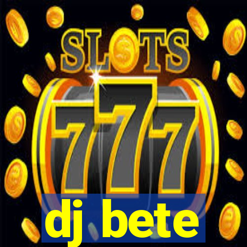 dj bete