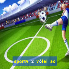 sportv 2 vôlei ao vivo online grátis