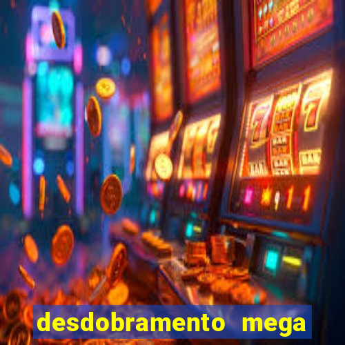 desdobramento mega sena 18 dezenas