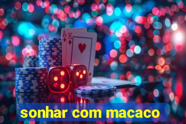 sonhar com macaco