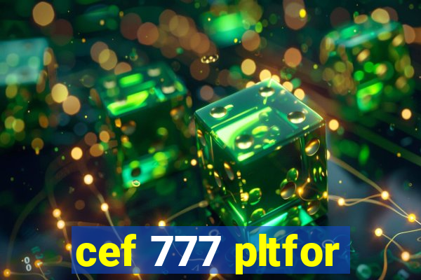 cef 777 pltfor