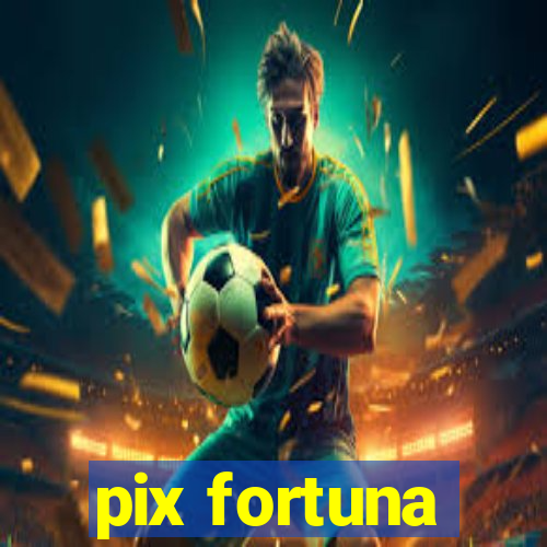 pix fortuna