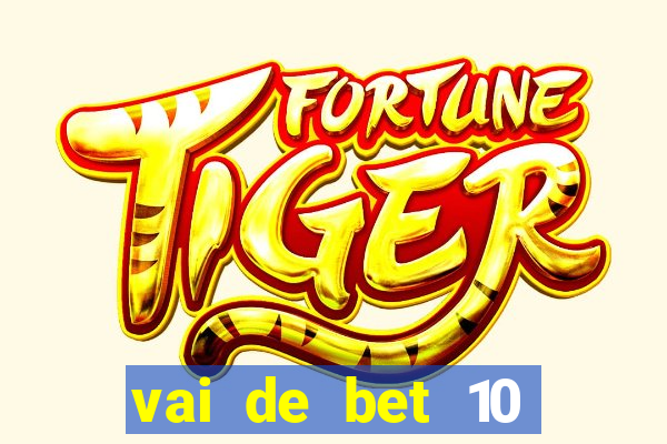 vai de bet 10 reais no cadastro