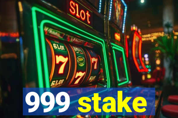 999 stake