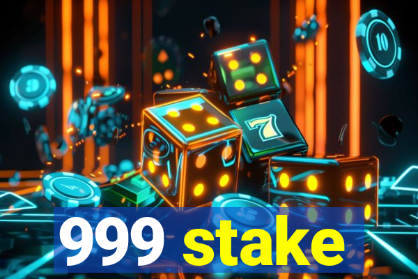 999 stake