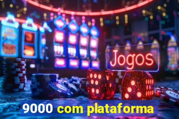 9000 com plataforma