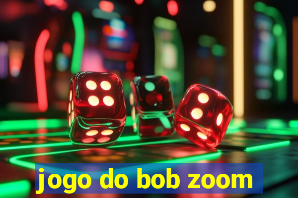 jogo do bob zoom