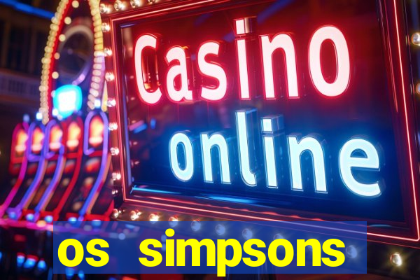 os simpsons assistir online dublado