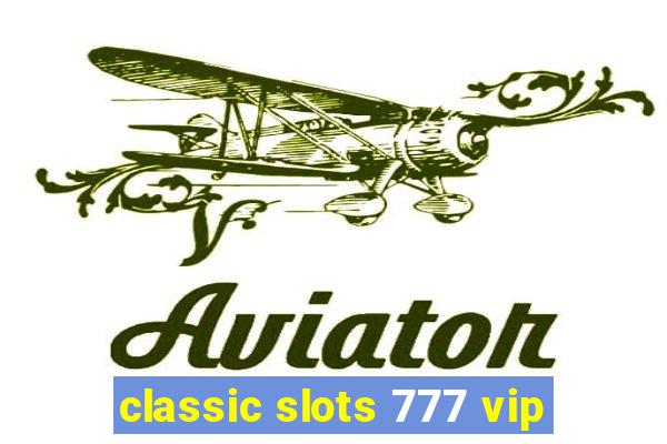 classic slots 777 vip