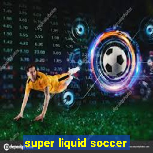 super liquid soccer