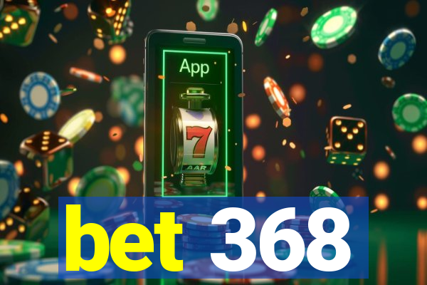 bet 368