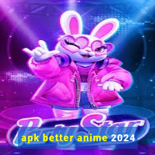 apk better anime 2024