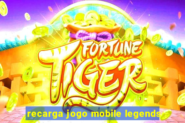 recarga jogo mobile legends