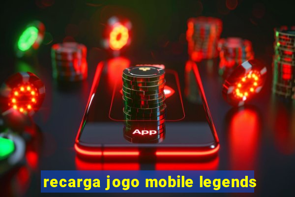 recarga jogo mobile legends