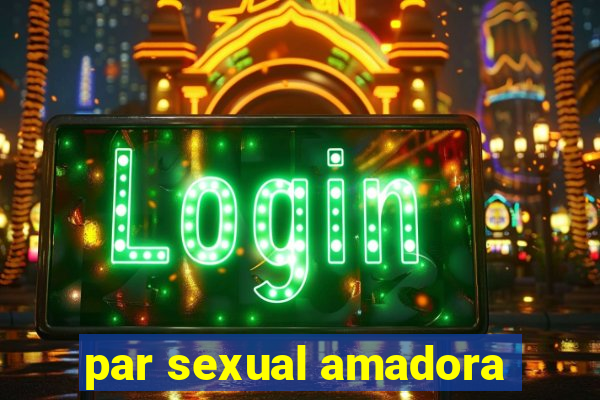 par sexual amadora