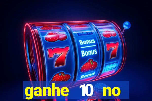 ganhe 10 no cadastro bet