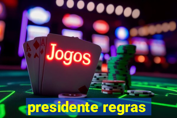 presidente regras