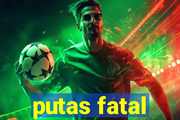 putas fatal