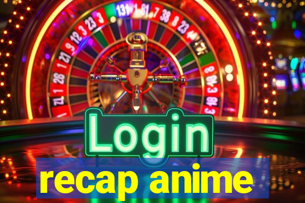 recap anime